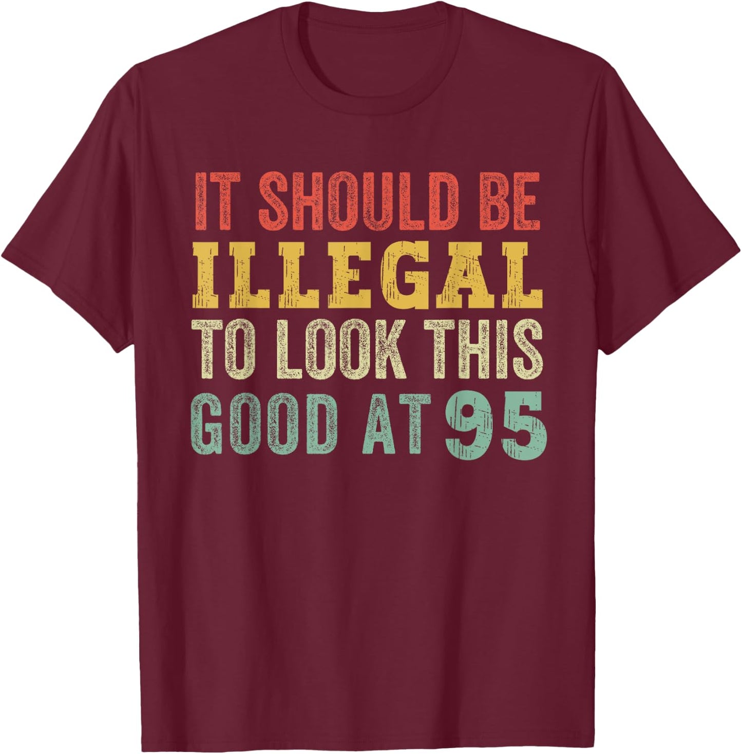 95 Year Old Look This Good At 95 Funny Saying Vintage T-Shirt - T-Shirt | Maroon