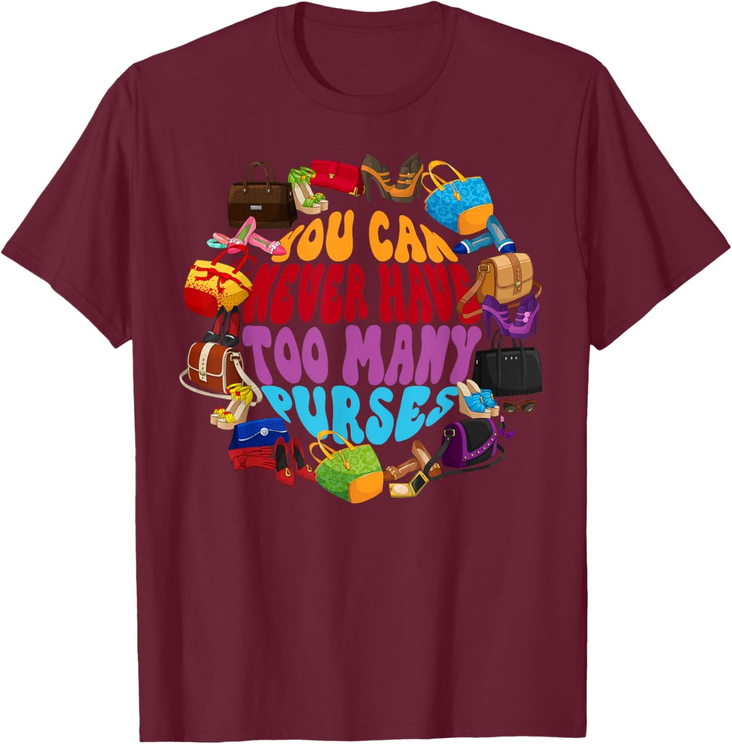 Too Many Purses Funny Girly Quote Sarcastic Shopping T-Shirt - T-Shirt | Maroon