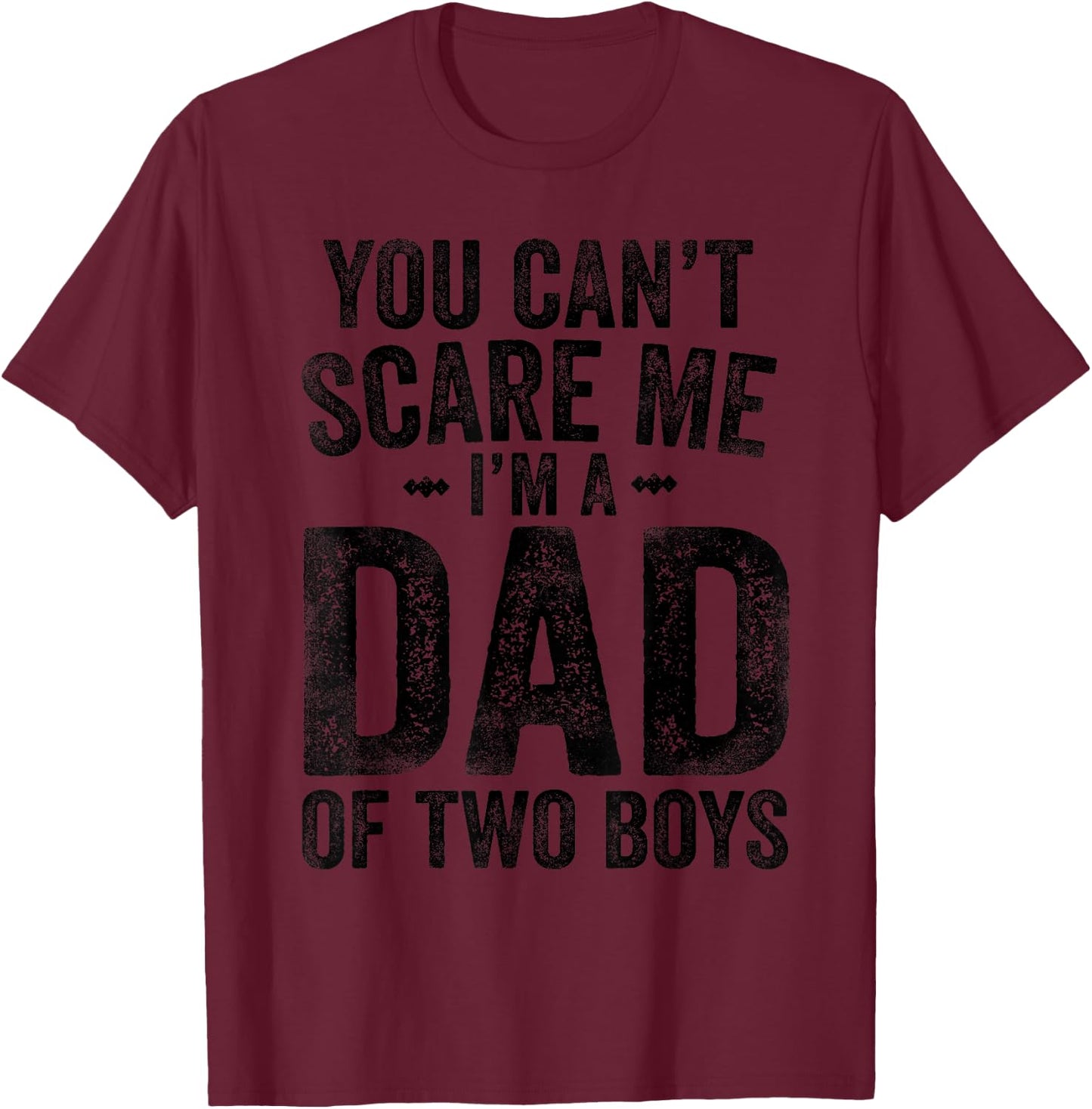 You Can't Scare Me I'm a Dad of Two Boys Father's Day T-Shirt - T-Shirt | Maroon