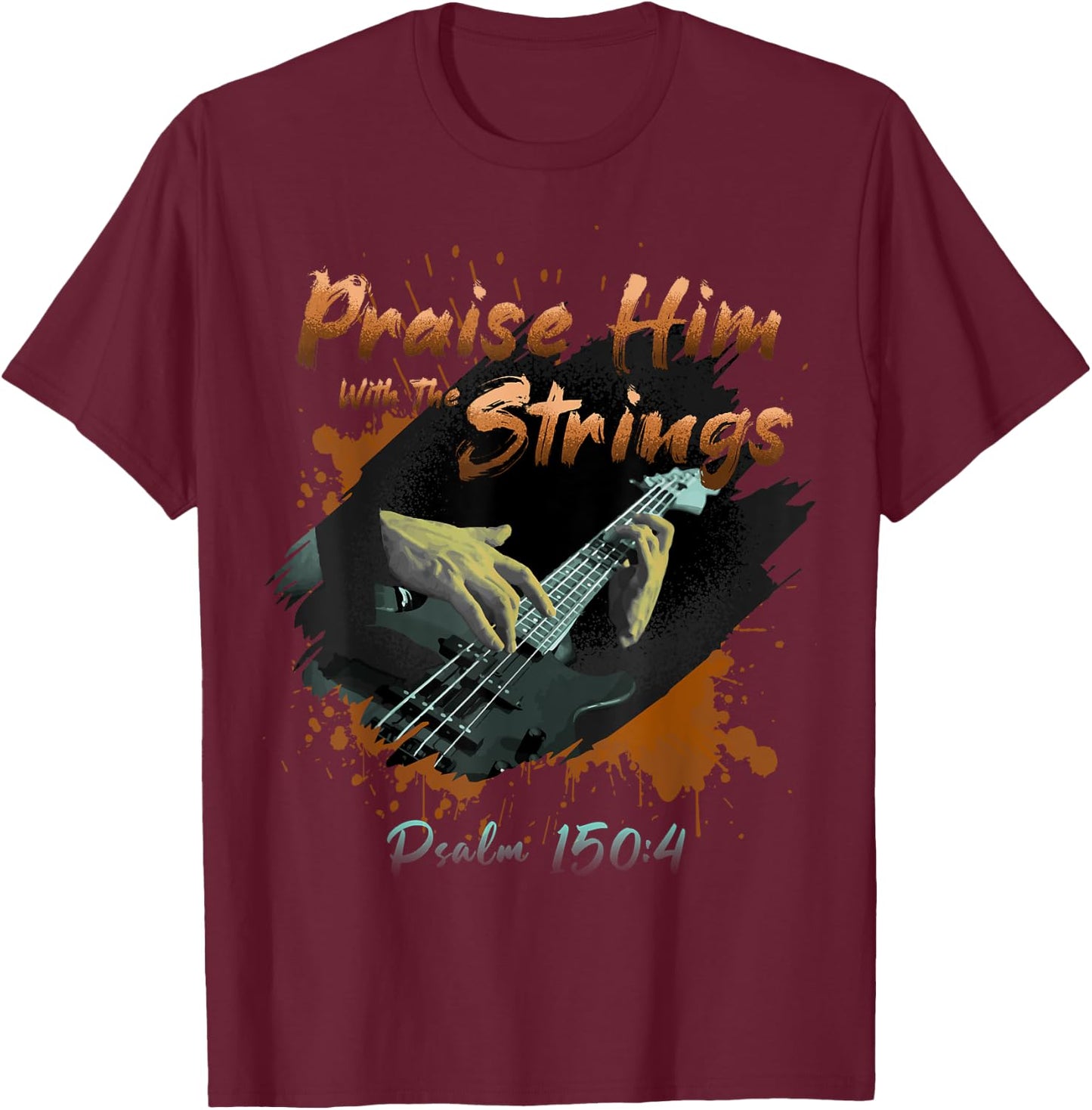 Praise Him With The Strings Psalm 150:4 Funny Guitarist Gift T-Shirt - T-Shirt | Maroon