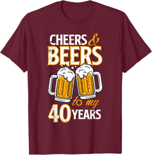 Cheers and Beers To My 40 Years Fourty Birthday Gift T-Shirt - T-Shirt | Maroon