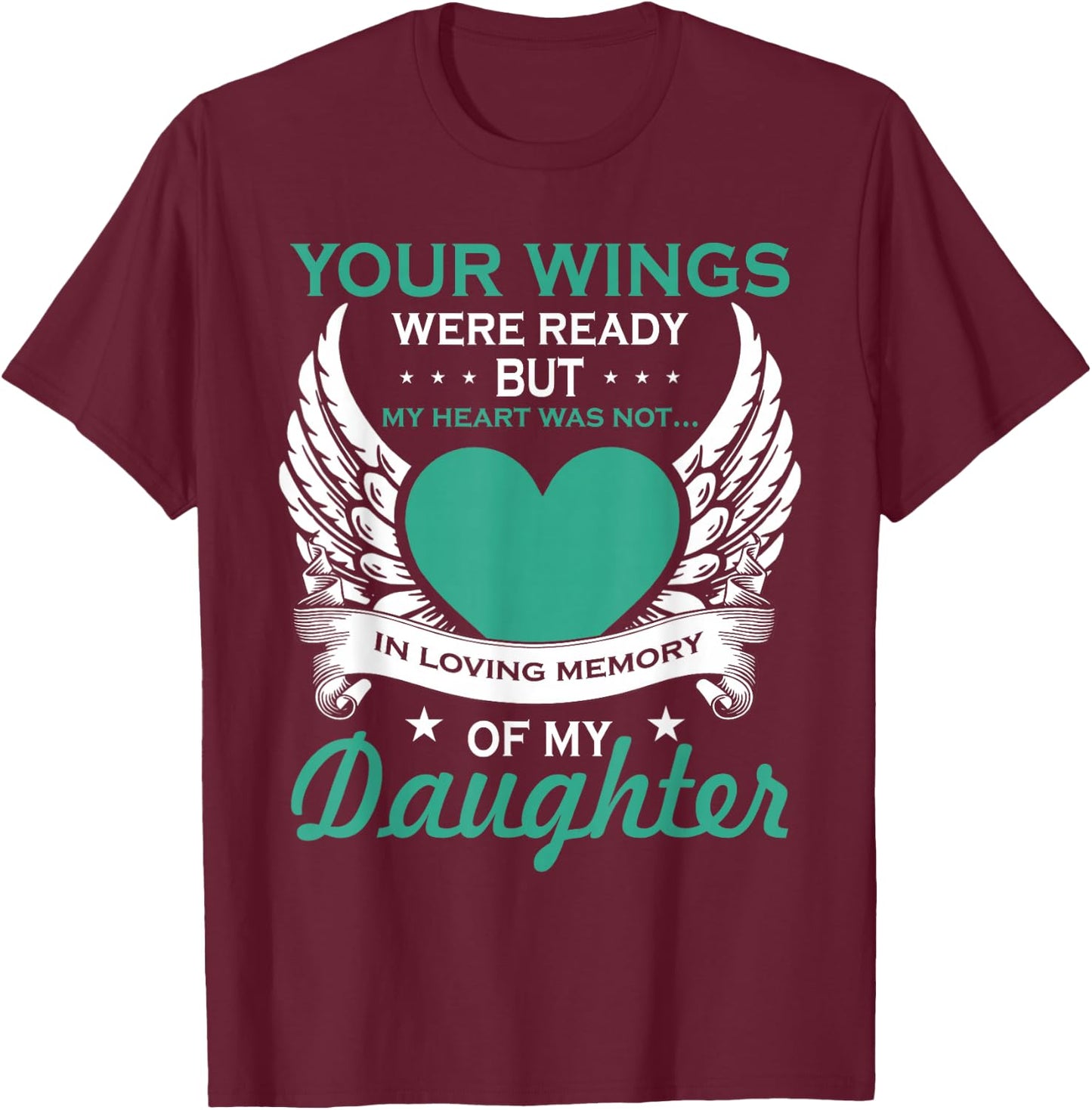 My Heart was Not in Loving Memory Missing Daughter in Heaven T-Shirt - T-Shirt | Maroon