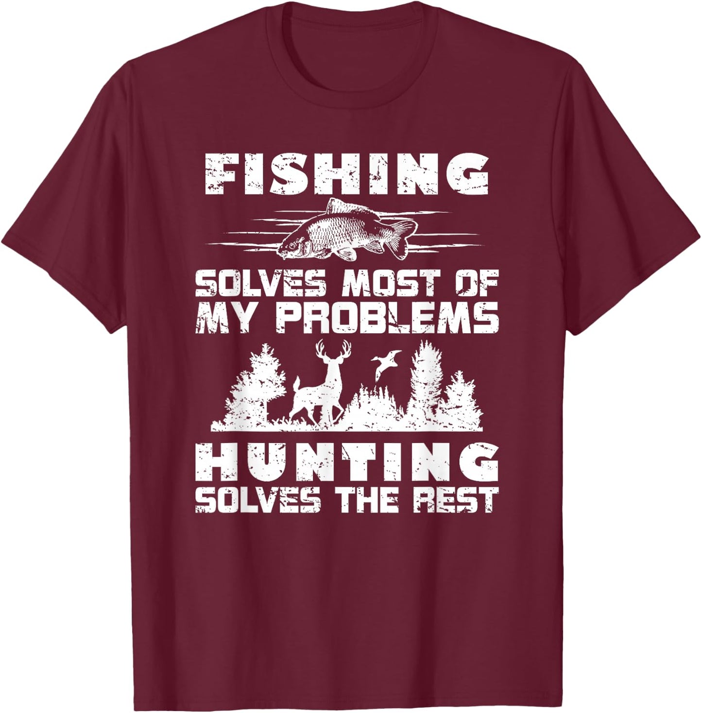 Fishing Solves Most of My Problems Hunting the Rest Fishing T-Shirt - T-Shirt | Maroon