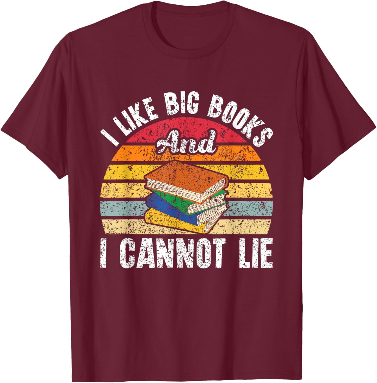 I Like Big Books And I Cannot Lie Bookworm Reading Teacher T-Shirt - T-Shirt | Maroon