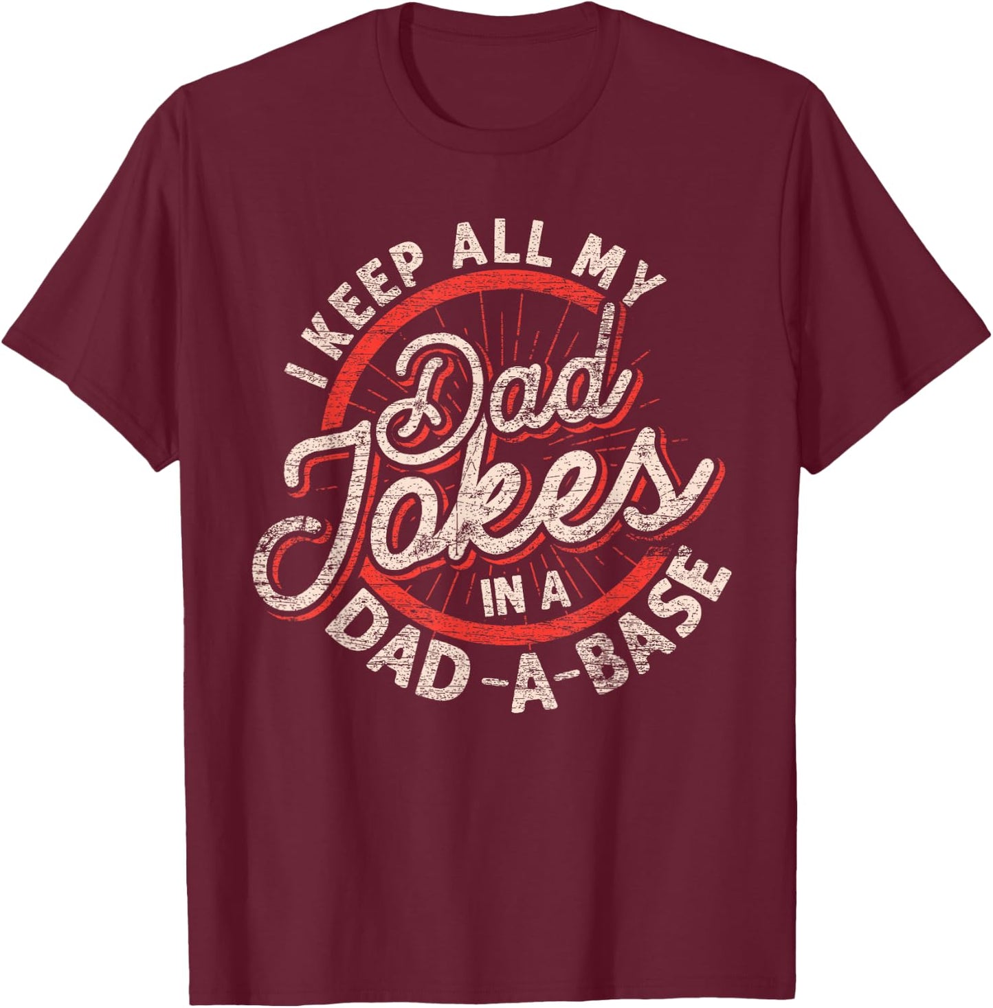 I Keep All My Dad Jokes In A Dad A Base Dad Jokes T-Shirt - T-Shirt | Maroon