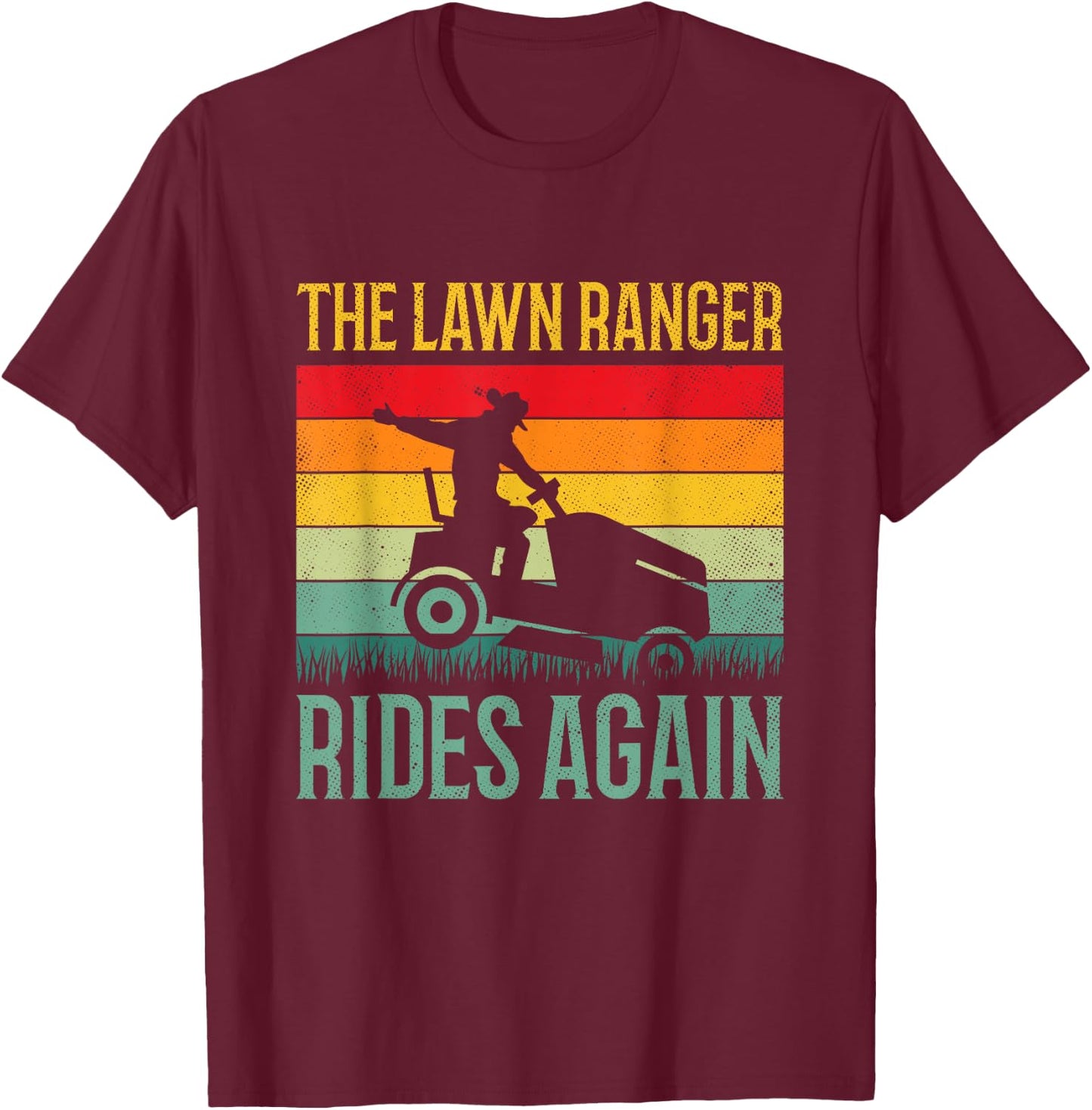 Funny Lawn Ranger Rides Again Cowboy Gardener Fathers Day T-Shirt - T-Shirt | Maroon