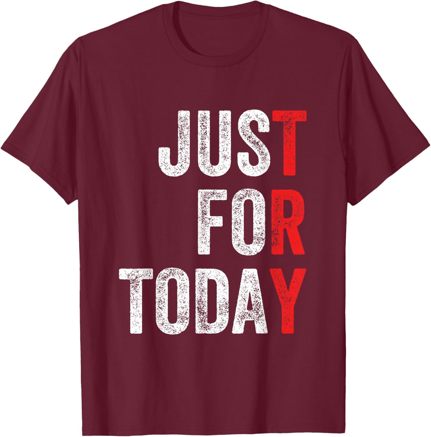 Just For Today Sober Sobriety Anniversary AA NA Recovery T-Shirt - T-Shirt | Maroon