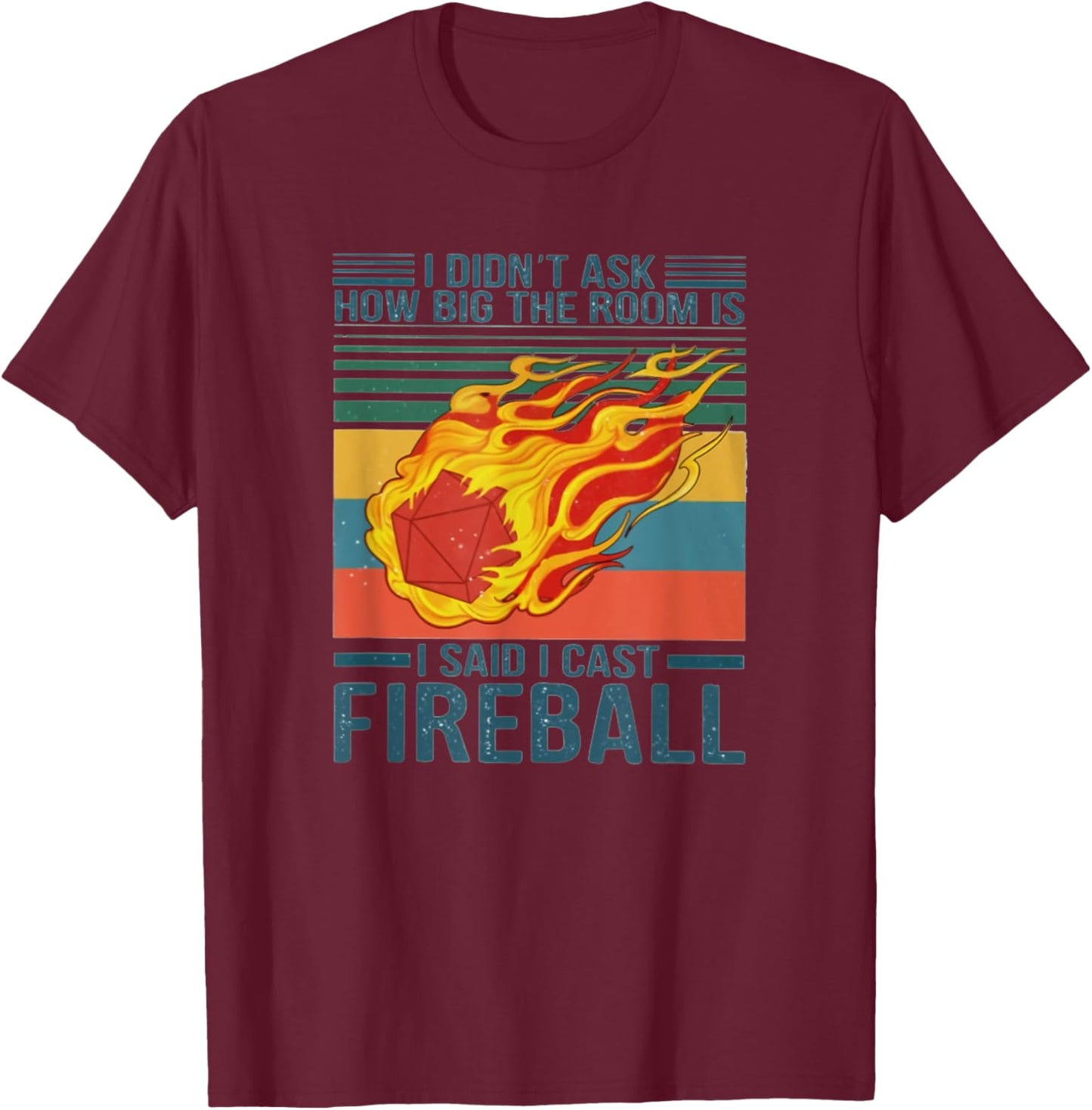 I Didn't Ask How Big The Room Is I Said I Cast Fireball T-Shirt - T-Shirt | Maroon