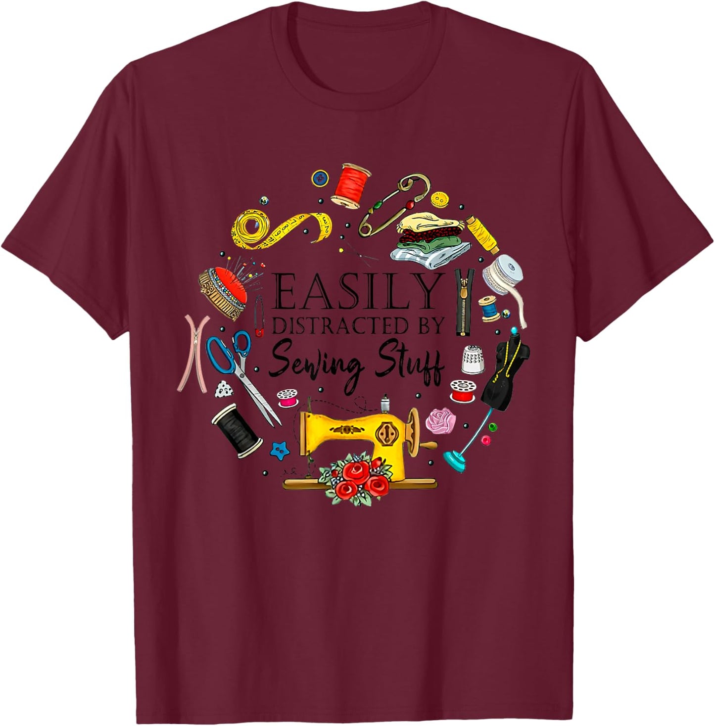 Easily Distracted By Sewing Stuff Funny Sewing T-Shirt - T-Shirt | Maroon