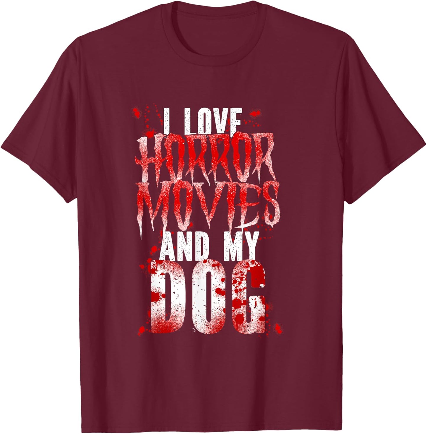 Scary I Love Horror Movies And My Dog T-Shirt - T-Shirt | Maroon