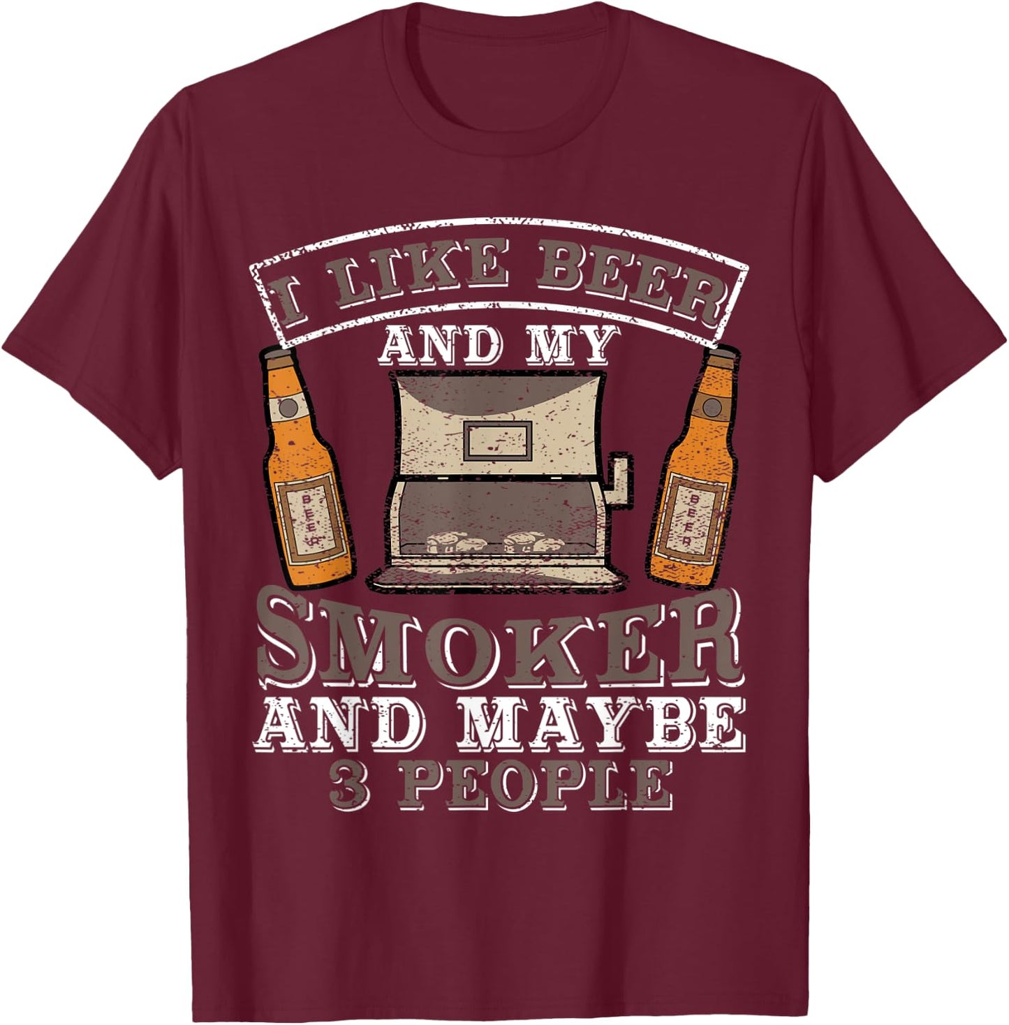 I Like Beer and my smoker and maybe 3 people funny top T-Shirt - T-Shirt | Maroon