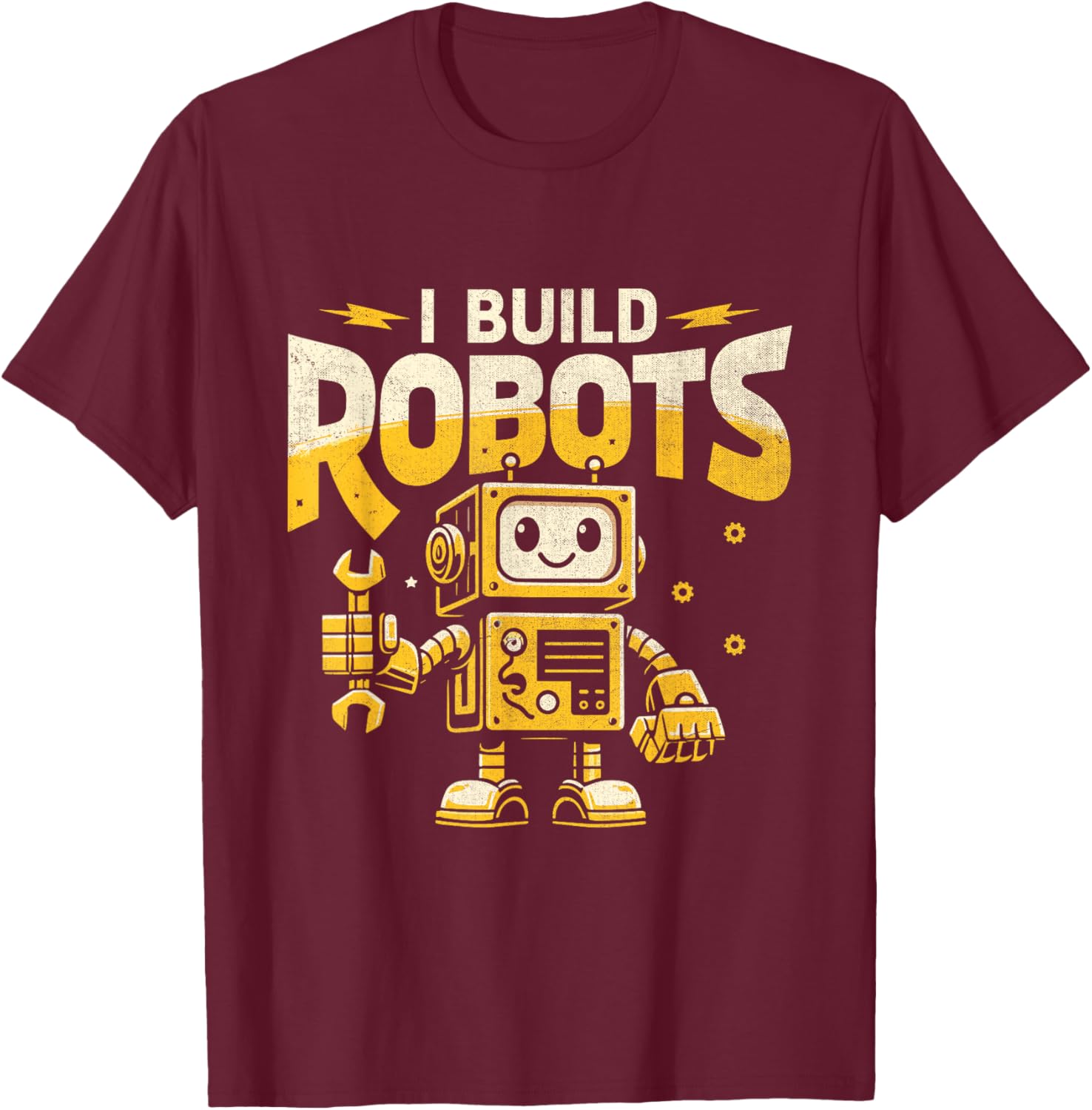 I Build Robots Robotics Engineer Robot Robotic Engineering T-Shirt - T-Shirt | Maroon