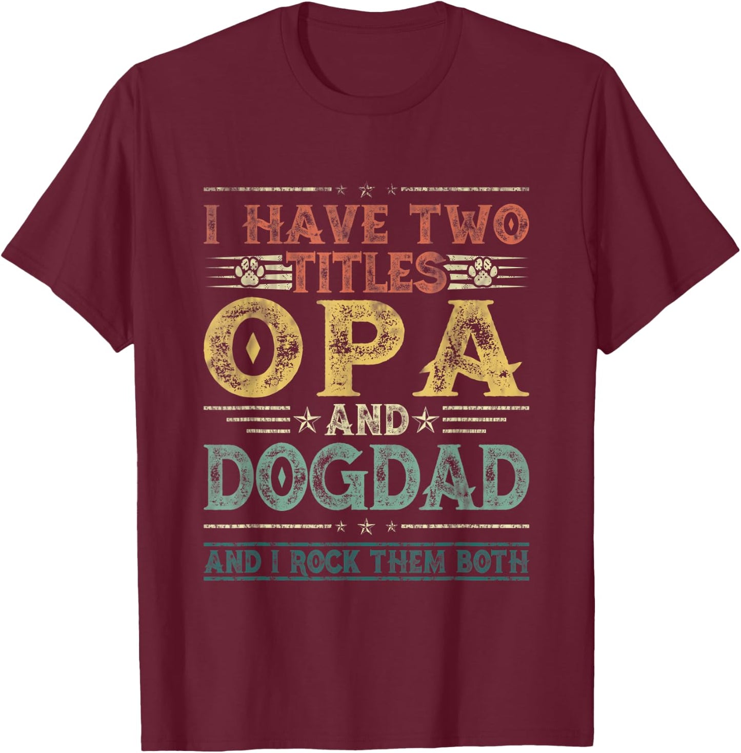I Have Two Titles Opa And Dog Dad Fathers Day Family Women Kids T-Shirt - T-Shirt | Maroon