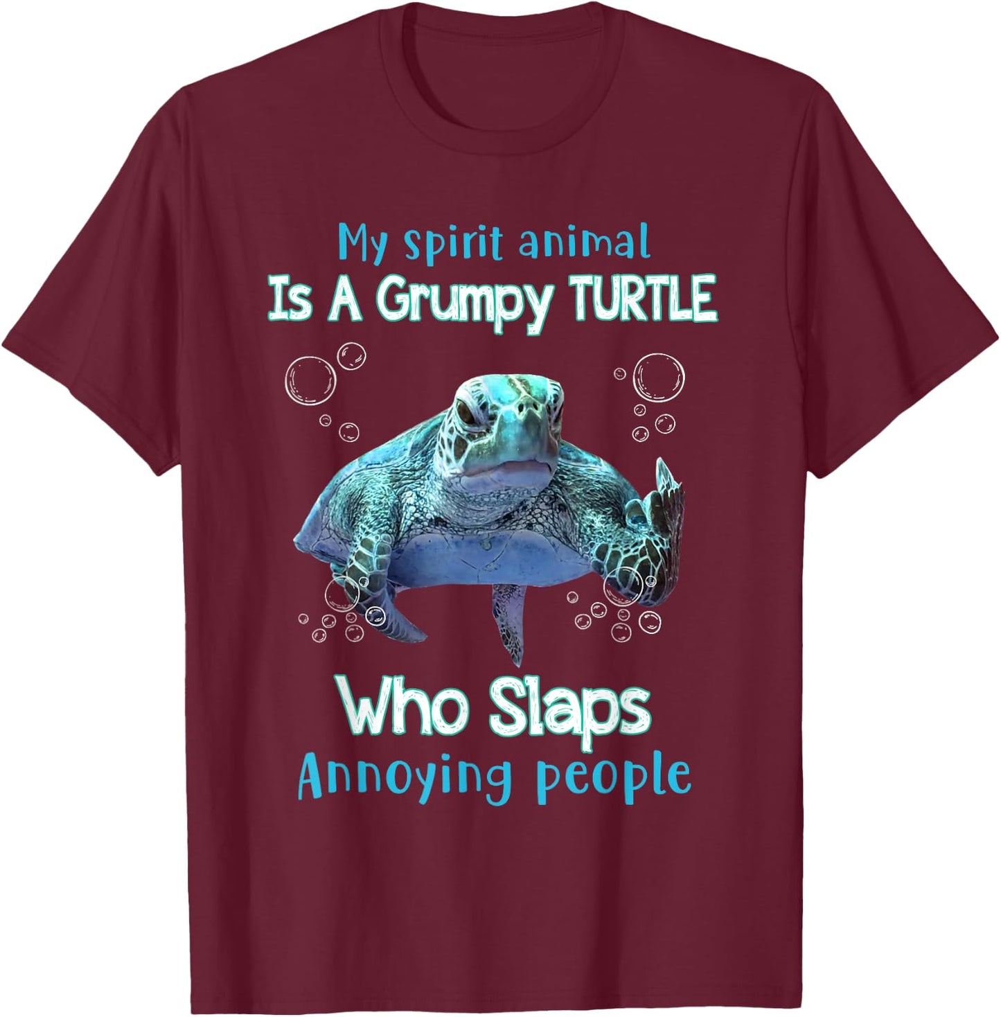 My Spirit Animal Is Grumpy Turtle Who Slaps Annoying People T-Shirt - T-Shirt | Maroon