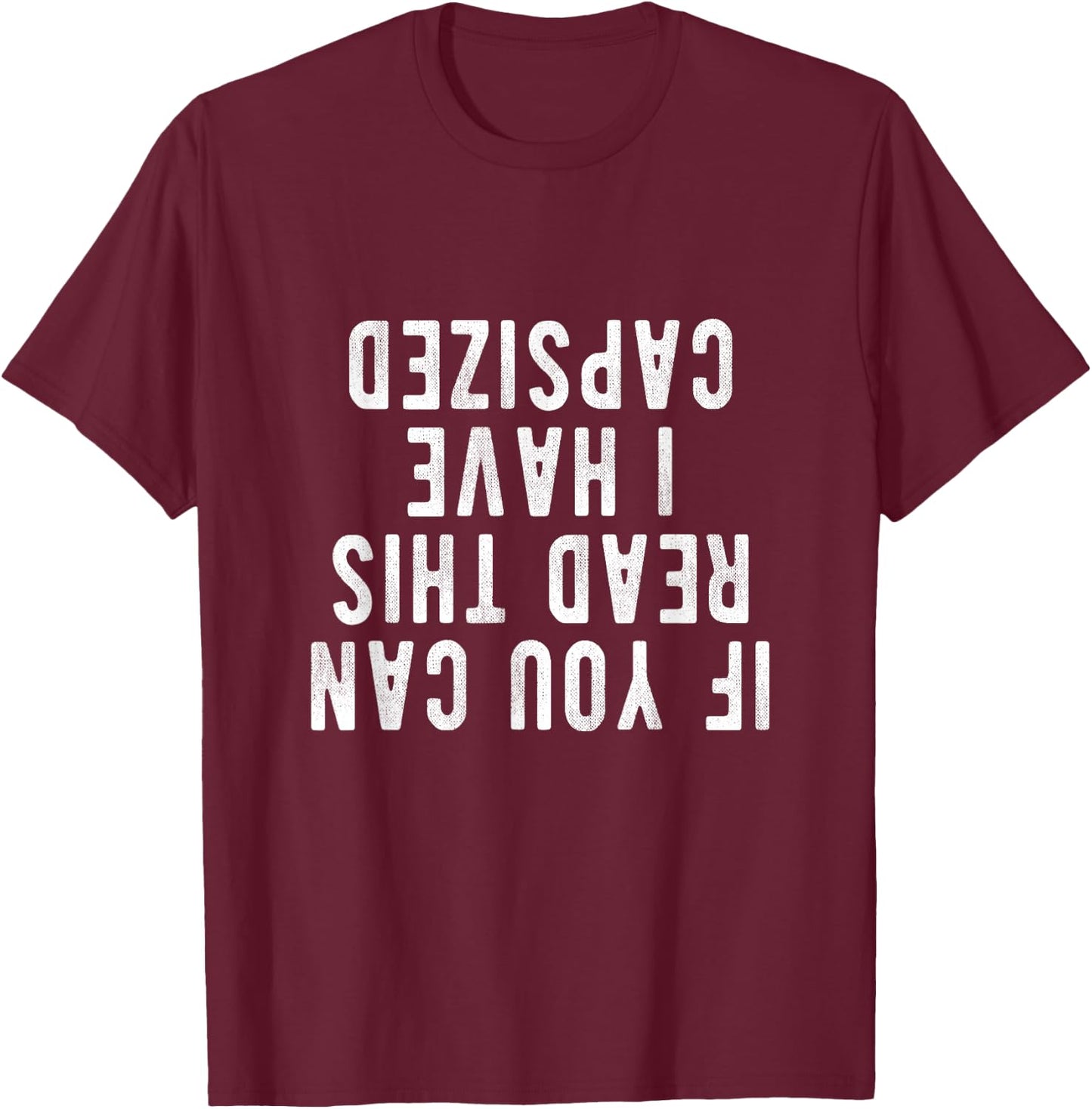 Capsized Shirt | If you can read this i have capsized T-Shirt - T-Shirt | Maroon