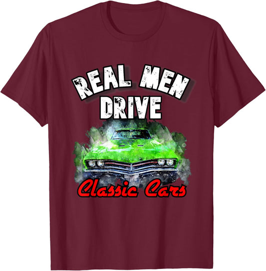 Real Men Drive Classic Cars 1320 Hot Rod Muscle Drag Racing T-Shirt - T-Shirt | Maroon