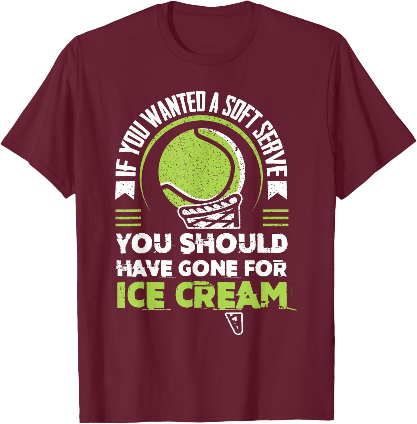 Funny If You Wanted A Soft Serve For Tennis Fans Tennis T-Shirt - T-Shirt | Maroon