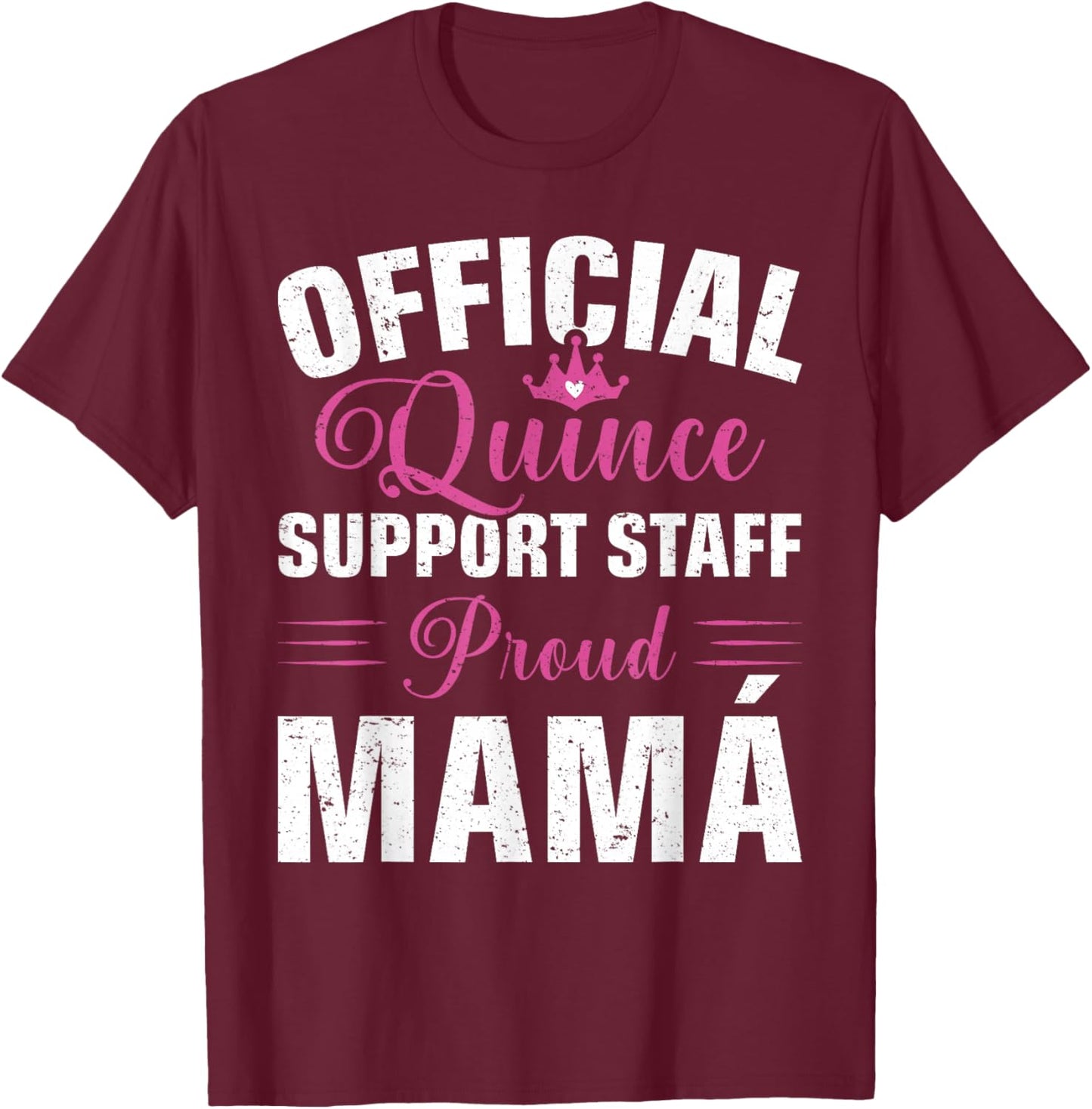 Official Quince Support Staff Proud Mamá T-Shirt - T-Shirt | Maroon