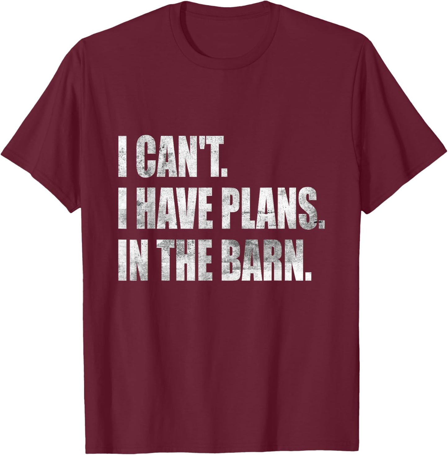 I Can't I Have Plans In The Barn T-Shirt - T-Shirt | Maroon