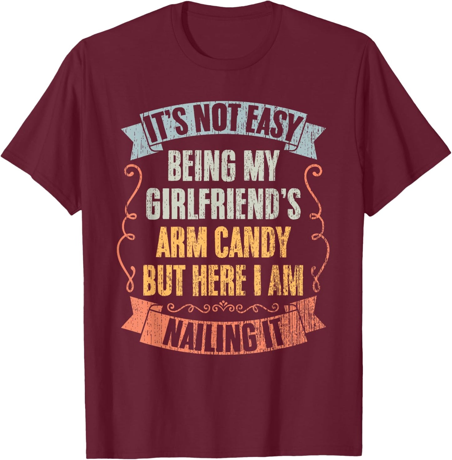 It's Not Easy Being My Girlfriend's Arm Candy Vintage Couple T-Shirt - T-Shirt | Maroon