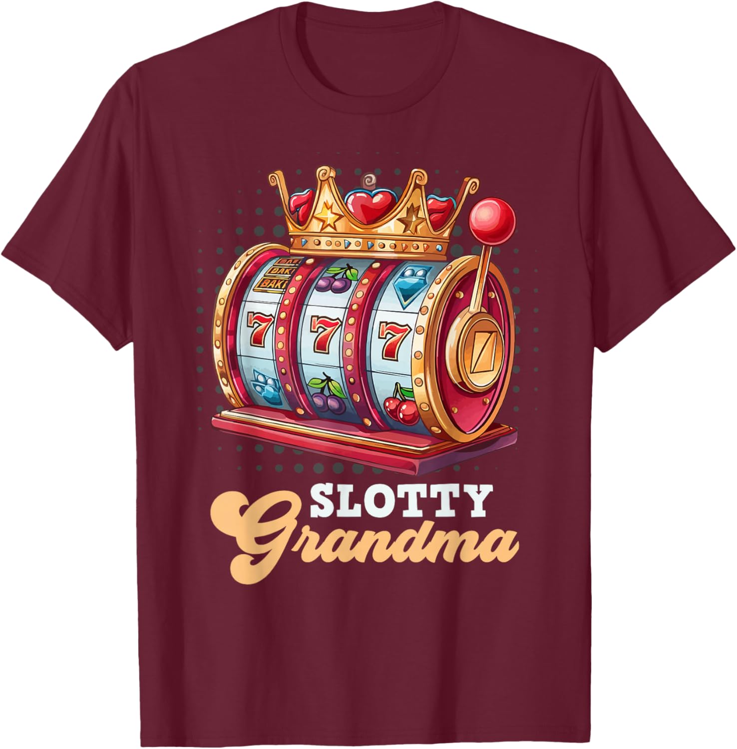Slot Machine Casino Granny SLOTTY GRANDMA Jackpots T-Shirt - T-Shirt | Maroon