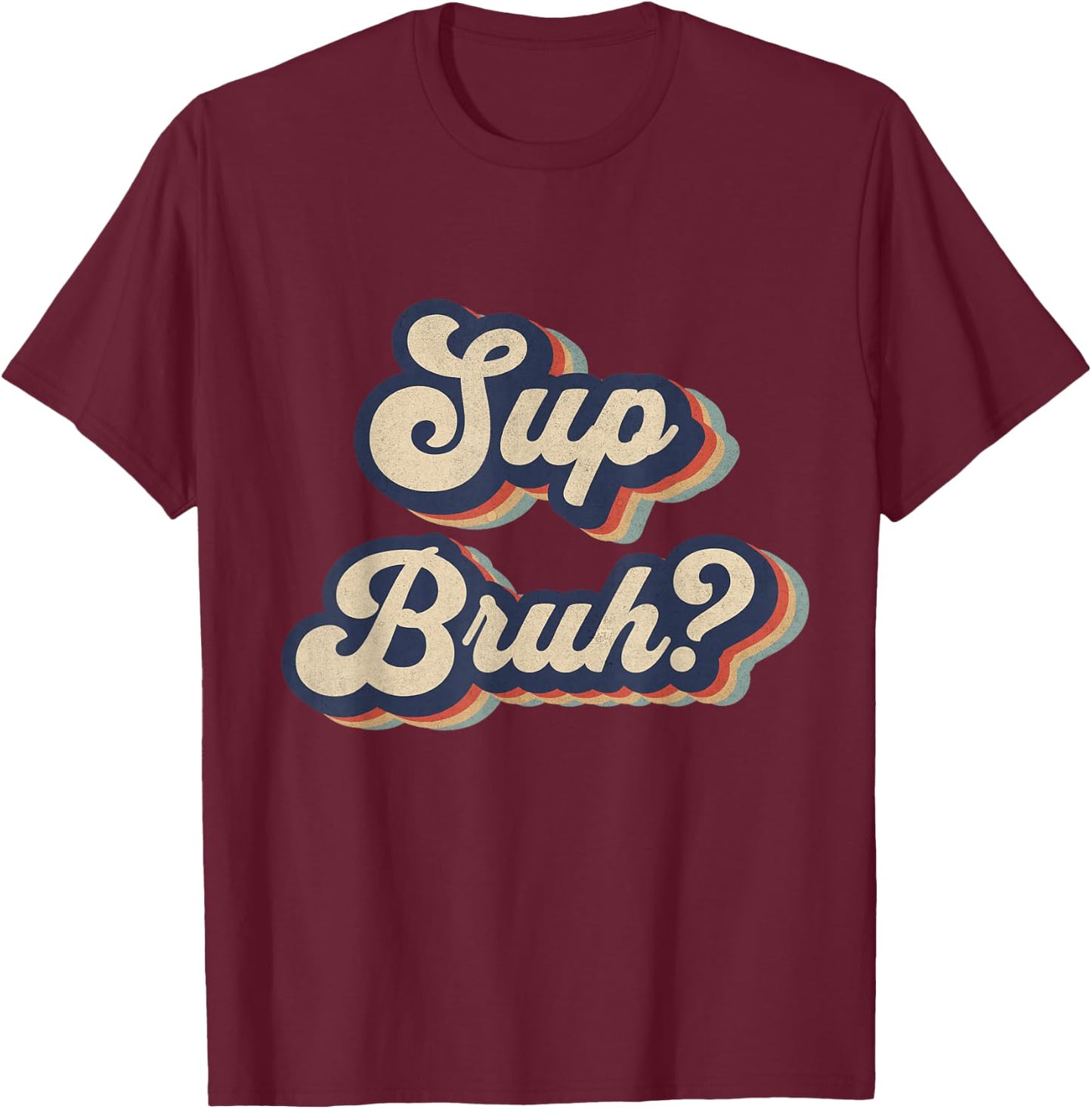 Sup Bruh Funny Saying Slang Meme Retro Design T-Shirt - T-Shirt | Maroon