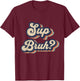 Sup Bruh Funny Saying Slang Meme Retro Design T-Shirt - T-Shirt | Maroon