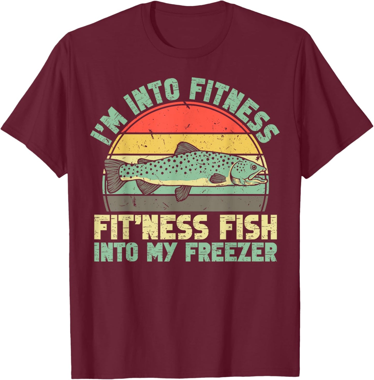 Fishing Funny I'm Into Fitness Fit'ness Fish Into My Freezer T-Shirt - T-Shirt | Maroon