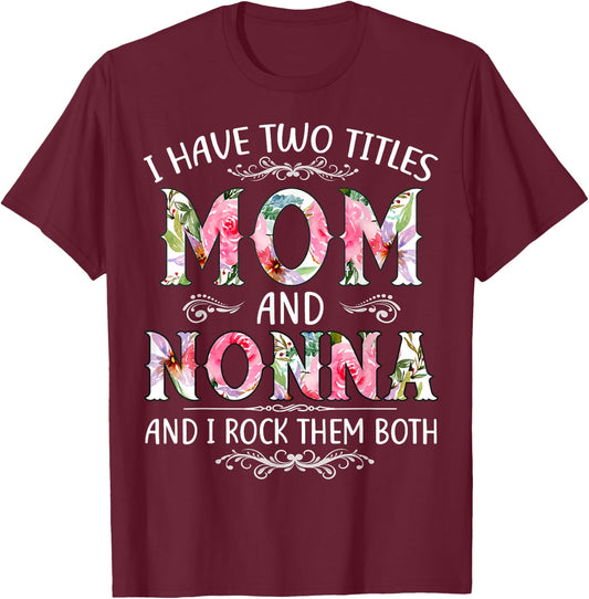 I Have Two Titles Mom And Nonna Funny Mothers Day Gift T-Shirt - T-Shirt | Maroon