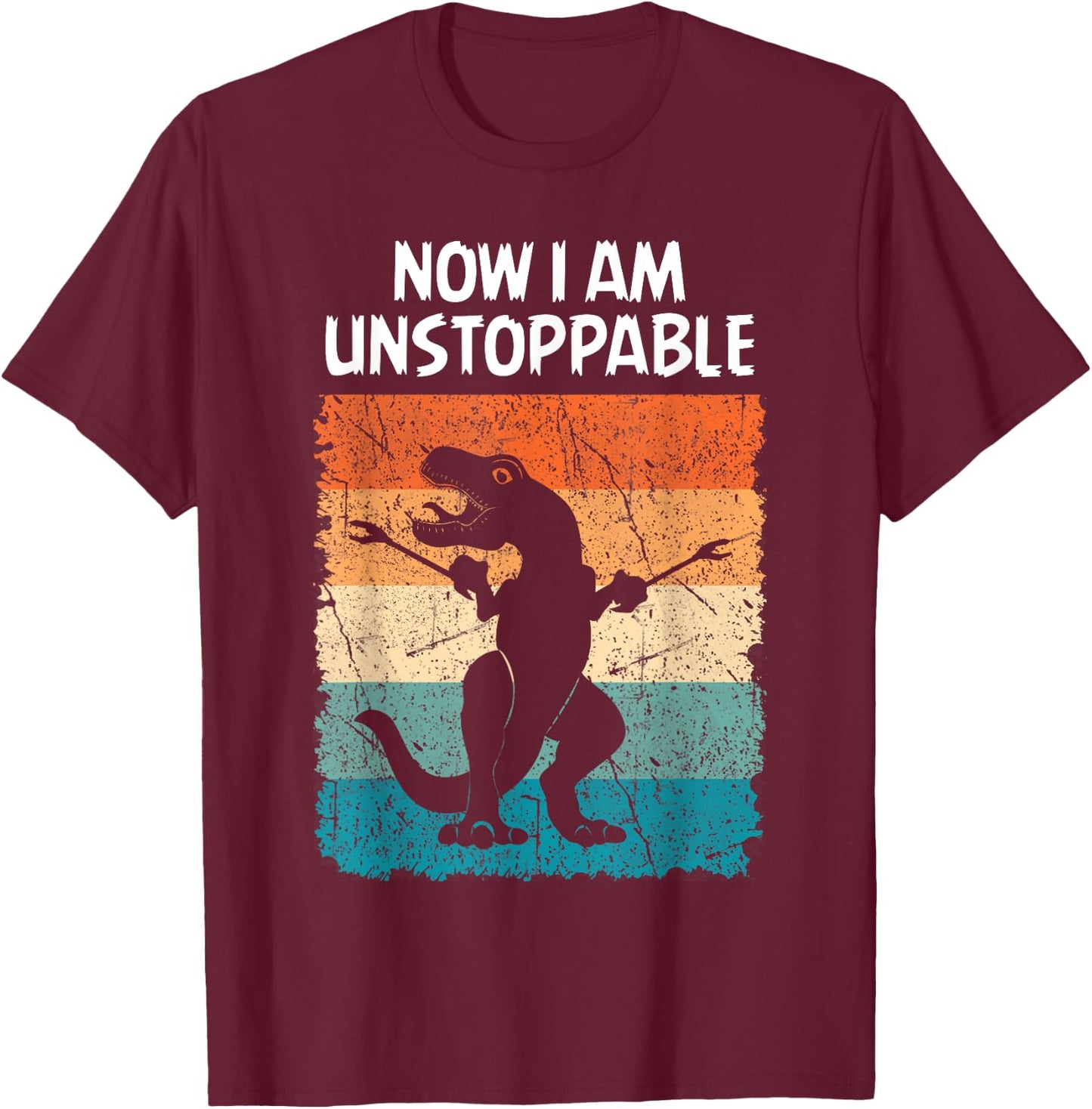 Dinosaur Now I Am Unstoppable Funny Trex T-Shirt - T-Shirt | Maroon