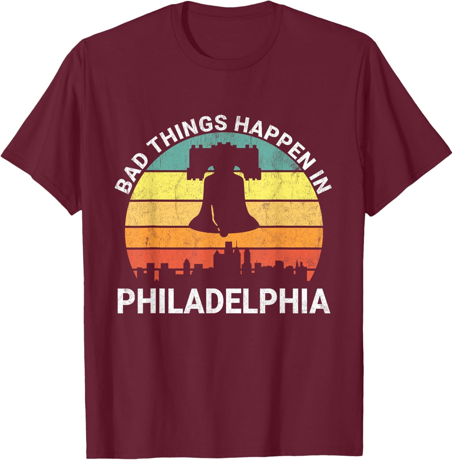 Vintage Bad Things Happen In Philadelphia Funny Philly T-Shirt - T-Shirt | Maroon