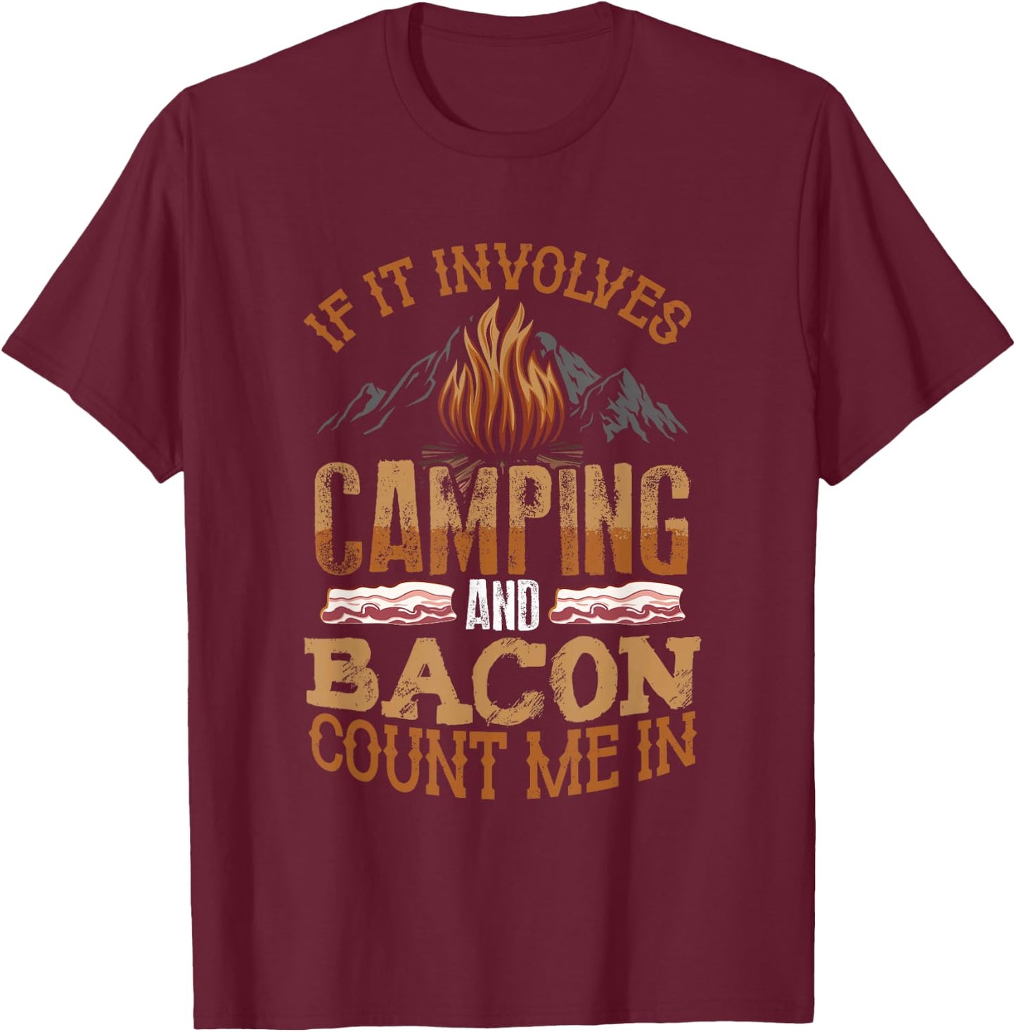 If It Involves Camping And Bacon Count Me In Funny Camping T-Shirt - T-Shirt | Maroon