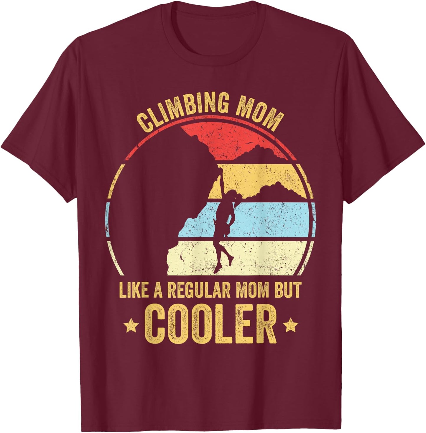 Climbing Mom Like A Regular Mom But Cooler Rock Climbing Mom T-Shirt - T-Shirt | Maroon