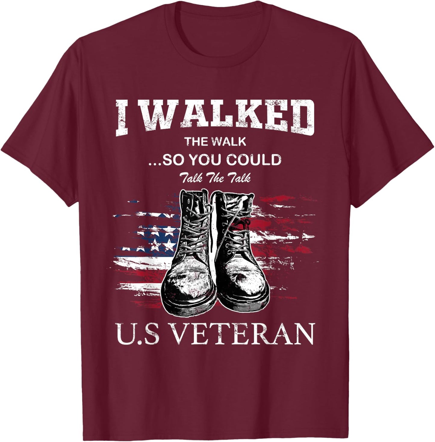 I Walked The Walk So You Could Talk The Talk U.S Veteran T-Shirt - T-Shirt | Maroon