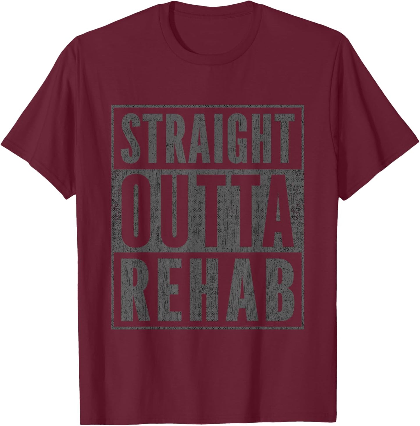 Funny Patient Get Well Gag Gift Straight Outta Rehab T-Shirt - T-Shirt | Maroon