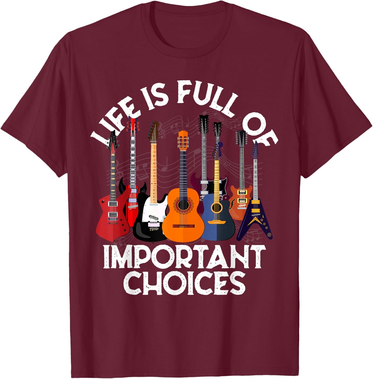Life is Full of Important Choices Guitar Gifts Funny Guitar T-Shirt - T-Shirt | Maroon