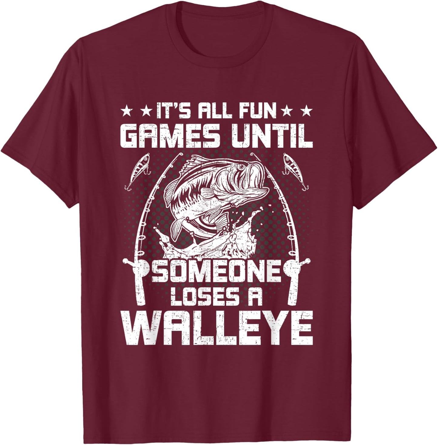 It's All Fun And Games Until Someone Loses A Walleye Fishing T-Shirt - T-Shirt | Maroon
