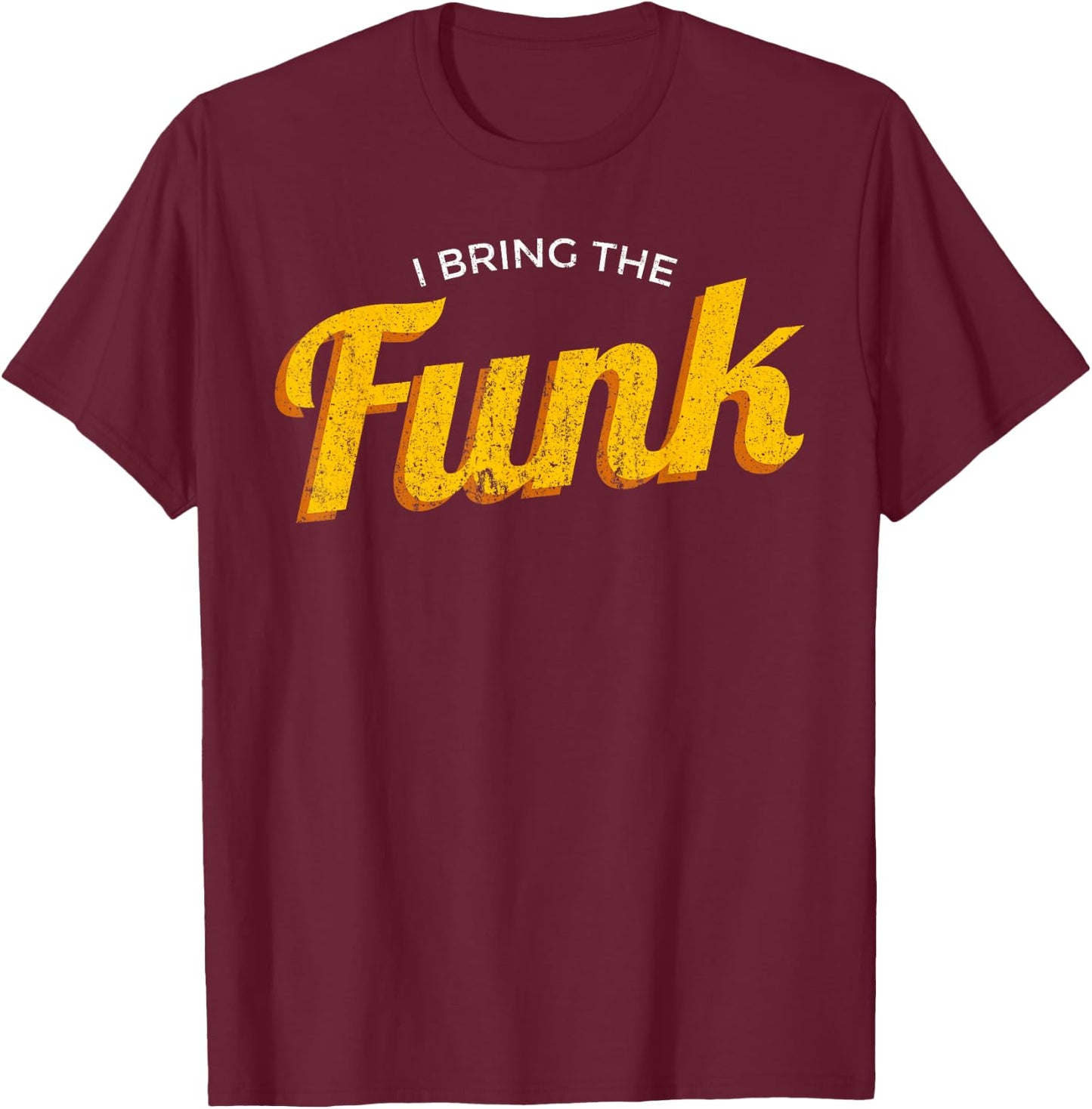 Funy "I bring the funk" - funk jazz soul vinyl music T-Shirt - T-Shirt | Maroon