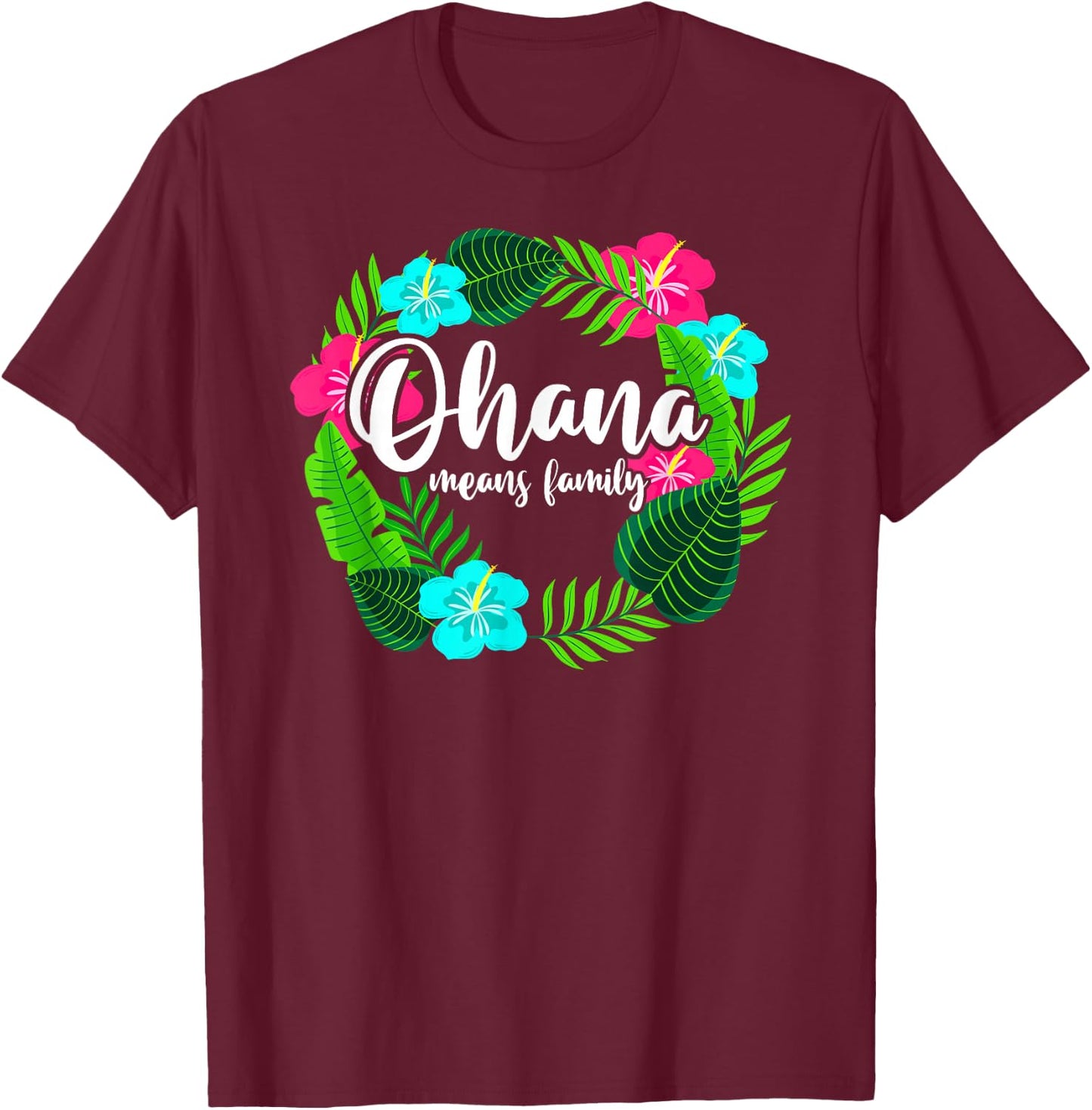 Ohana Means Family Hawaii - Hibiscus Hawaiian Flowers T-Shirt - T-Shirt | Maroon