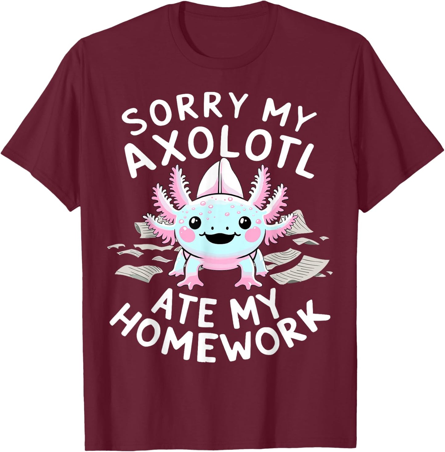 Sorry My Axolotl Ate My Homework Kawaii Axolotl T-Shirt - T-Shirt | Maroon