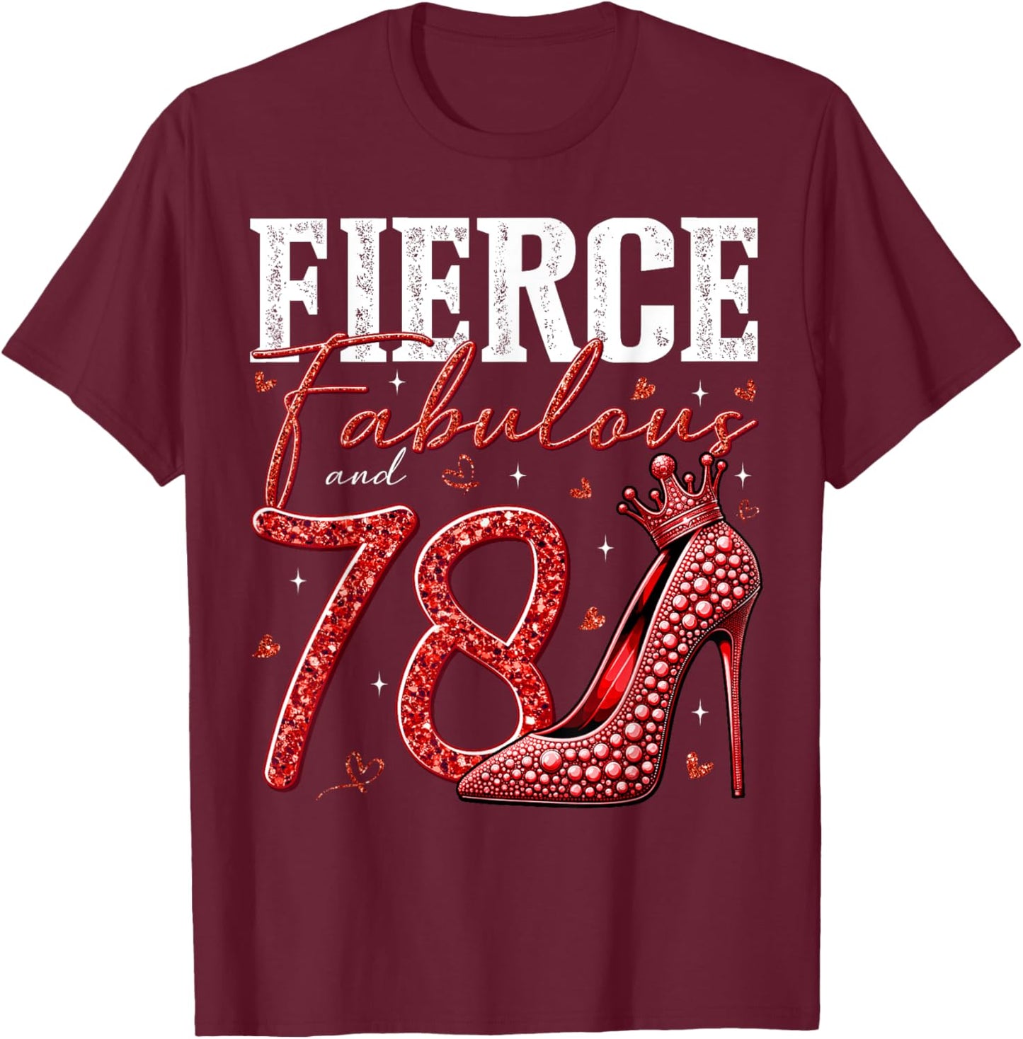 78th Birthday Fierce Fabulous and 78 Year Old Gifts Heels T-Shirt - T-Shirt | Maroon
