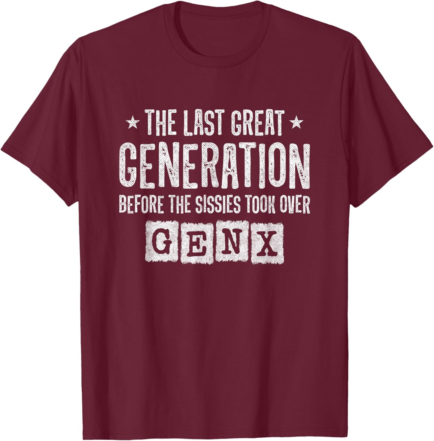 Gen X - The Last Great Generation - Gen Xer - Funny Gen X T-Shirt - T-Shirt | Maroon