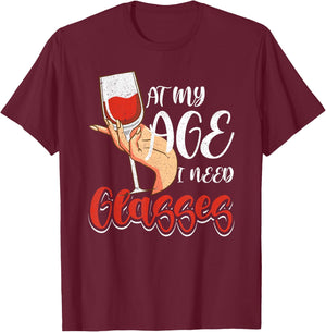 At My Age I Need Glasses Wine Drinking Cocktail Lover Women T-Shirt - T-Shirt | Maroon
