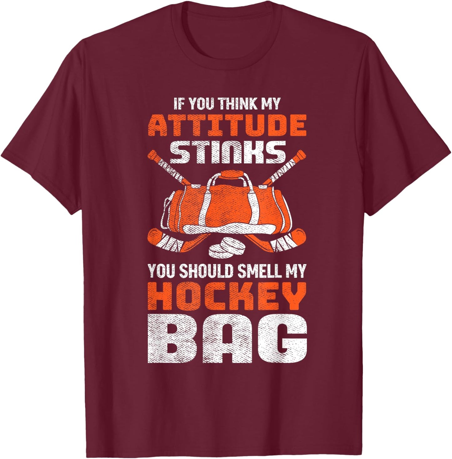 If You Think My Attitude Stinks Smell My Hockey Bag T-Shirt - T-Shirt | Maroon