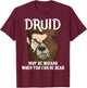 Druids Why Be A Wizard When You Can Be A Bear Druid Fun Meme T-Shirt - T-Shirt | Maroon