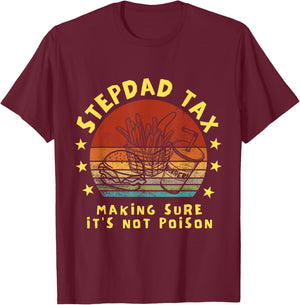 Stepdad Tax Making Sure It's Not Poison Father's Day T-Shirt - T-Shirt | Maroon