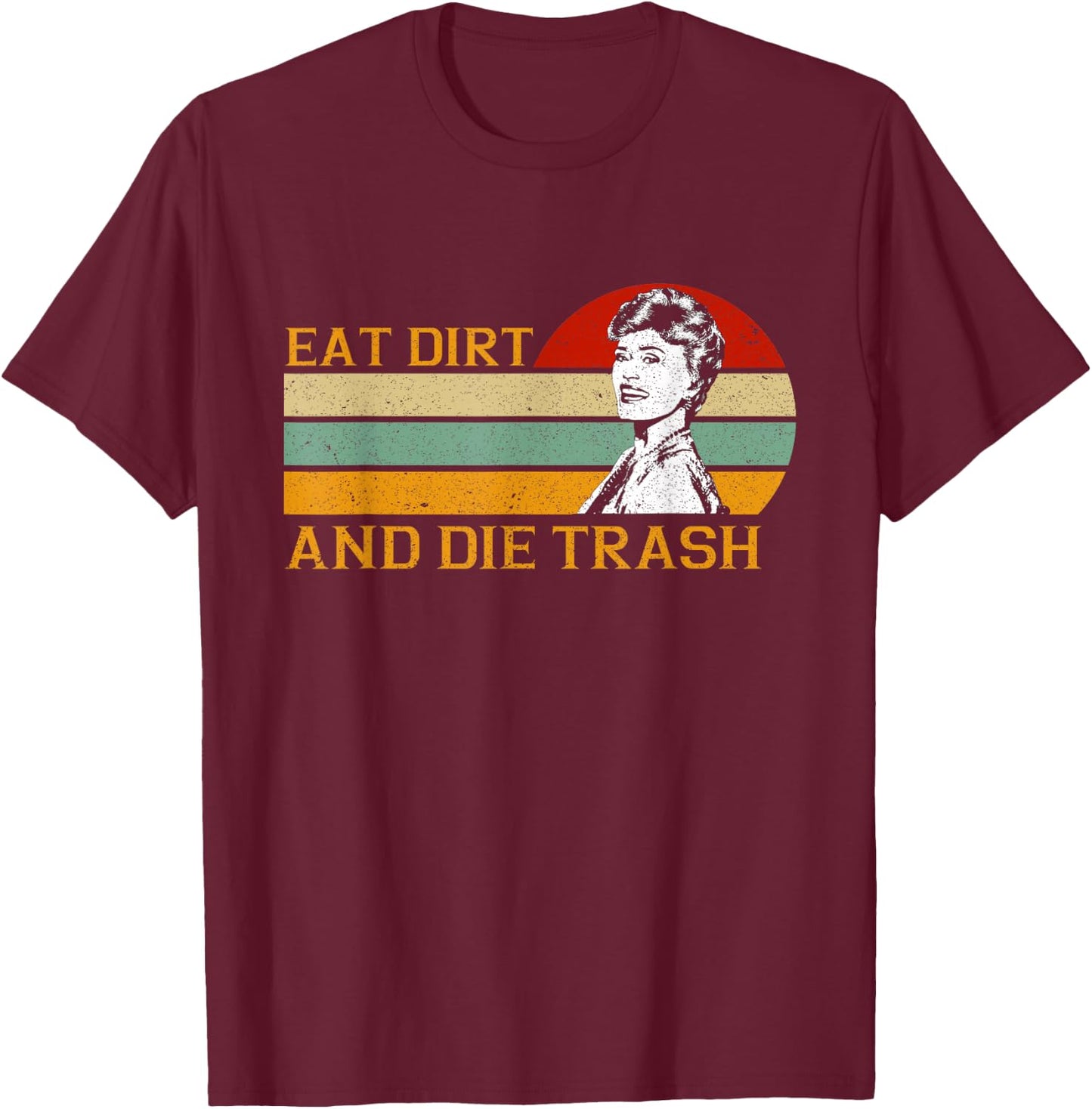 Retro Vintage Funny Love Eat Dirt and Die Trash Lovers Gifts T-Shirt - T-Shirt | Maroon