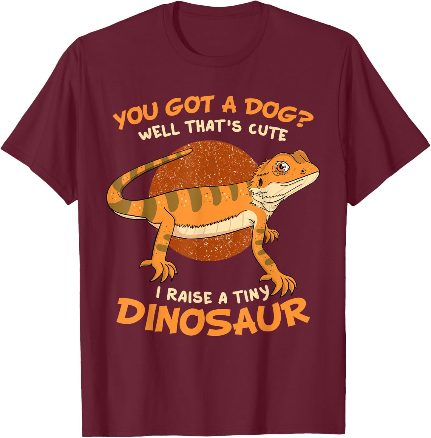 You Got A Dog Well That's Cute I Raise A Tiny Dinosaur Pet Women Kids T-Shirt - T-Shirt | Maroon