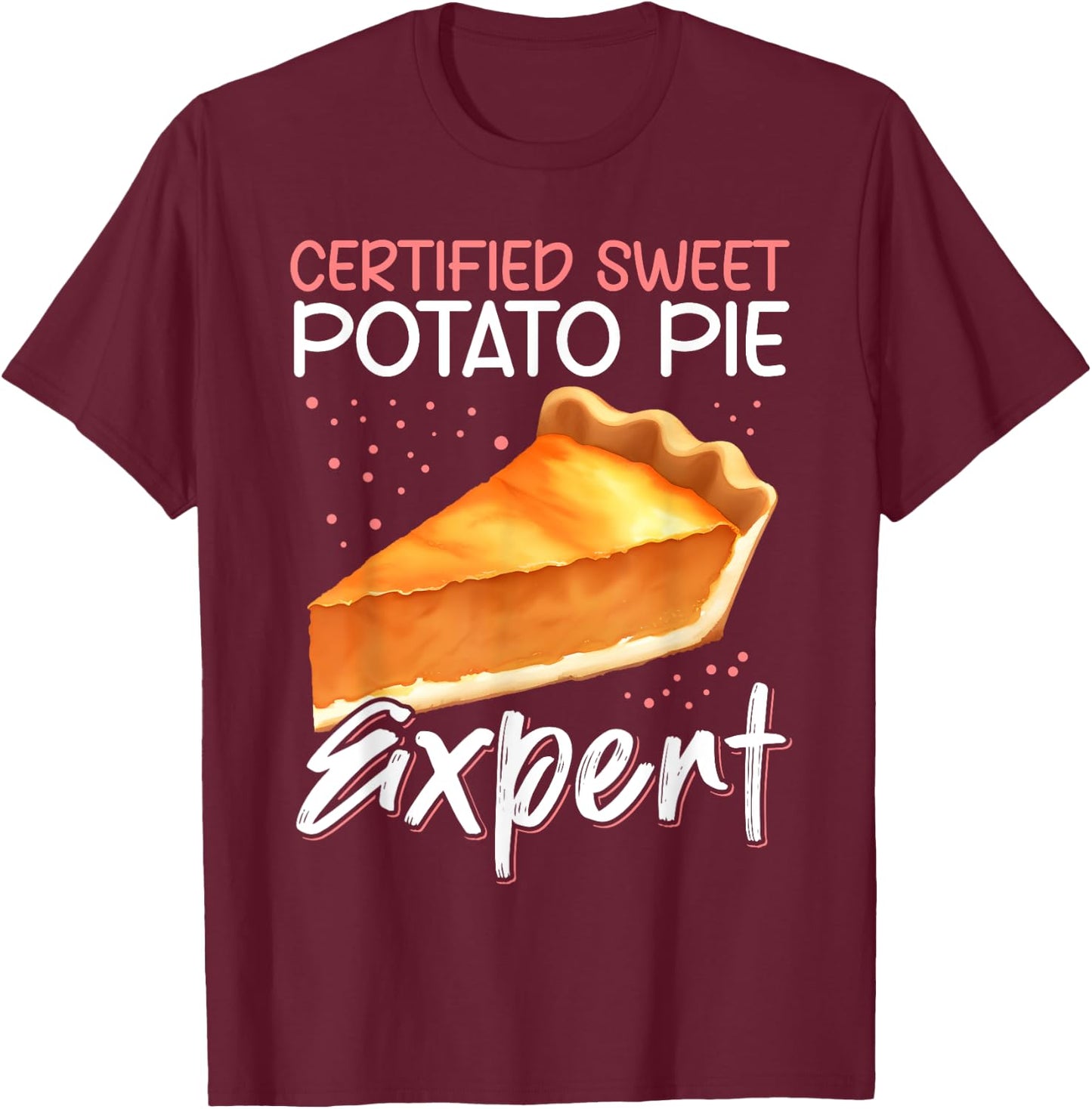 Sweet Potato Pie Expert | Funny Sweet Potato Pies T-Shirt - T-Shirt | Maroon