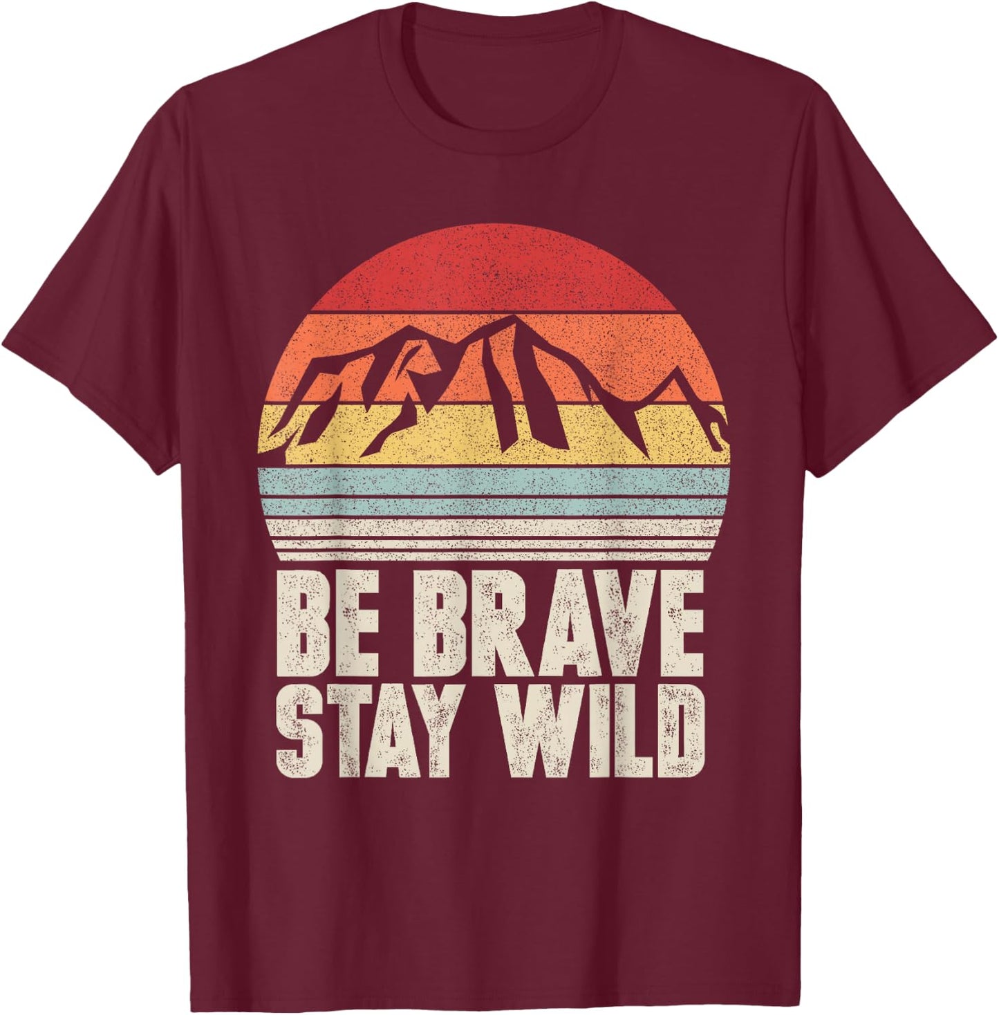 Retro Be Brave Stay Wild Shirt Vintage Outdoors Adventure T-Shirt - T-Shirt | Maroon